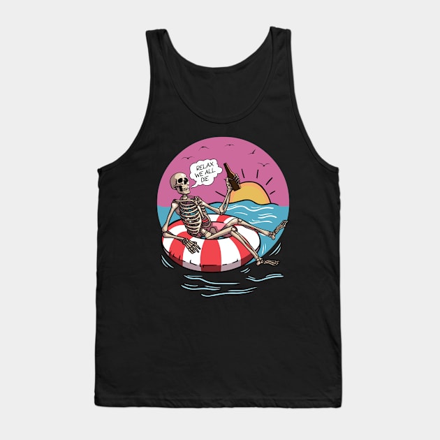 Beach, Summer, Sun, Beer... Relax We All Die Tank Top by DaveLeonardo